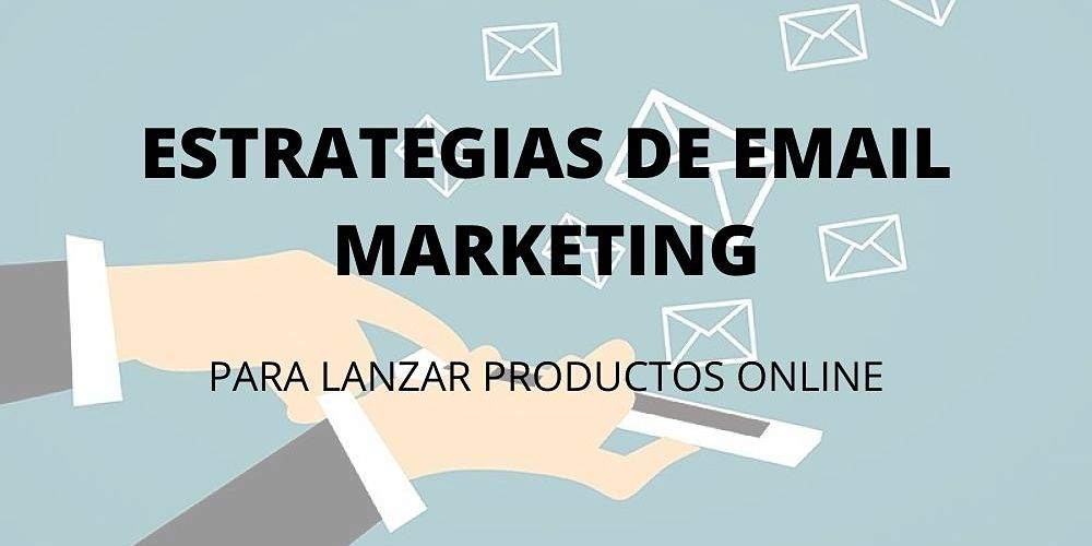 estrategias email marketing lanzamiento producto online